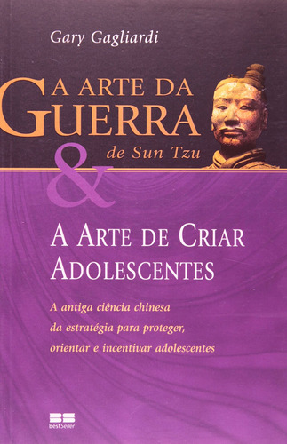 A arte da guerra de sun tzu & a arte de criar adolescentes, de Gagliardi, Gary. Editora Best Seller Ltda, capa mole em português, 2007