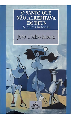 O Santo Que Não Acreditava Em Deus, De Joao Ubaldo Ribeiro. Editora Mercado Aberto Em Português