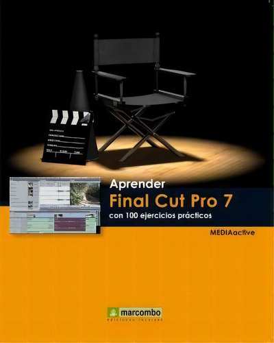 Aprender Final Cut Pro 7 Con 100 Ejercicios Practicos: Con 100 Ejercicios Prácticos, De Mediactive., Vol. 1. Editorial Marcombo, Tapa Blanda, Edición 2013 En Español