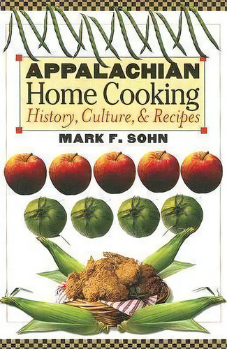 Appalachian Home Cooking, De Mark F. Sohn. Editorial University Press Kentucky, Tapa Blanda En Inglés