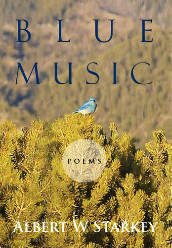 Blue Music: Poems, De Starkey, Albert W.. Editorial Authorhouse, Tapa Dura En Inglés
