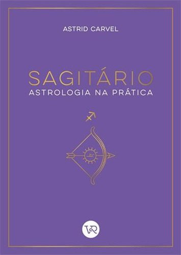 Sagitario: Astrologia Na Pratica, De Astrid Carvel. Editorial Vergara & Riba, Capa Mole, Edição 1 Em Português, 2024