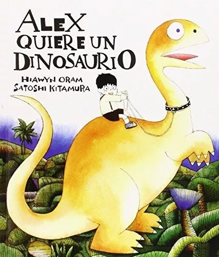 Alex Quiere Un Dinosaurio - Kitamura / Oram - Fce - Libro