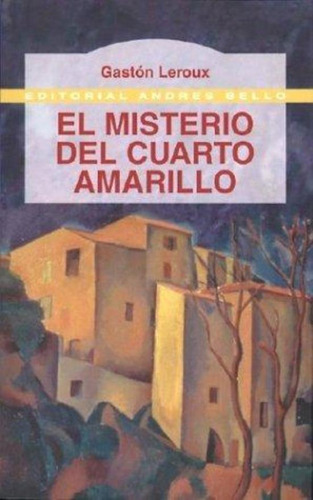 Misterio Del Cuarto Amarillo, El, De Leroux, Gaston. Editorial Andres Bello, Tapa Tapa Blanda En Español