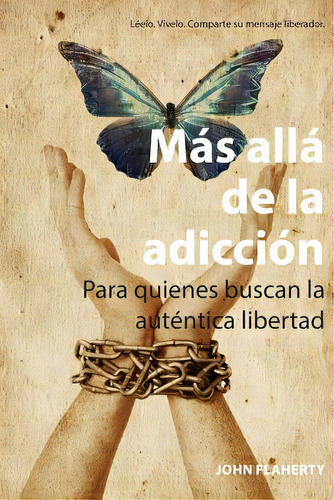 M S All De La Adicci N : Para Quienes Buscan La Aut Ntica Libertad, De John Flaherty. Editorial Createspace Independent Publishing Platform, Tapa Blanda En Español