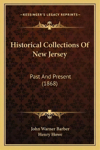 Historical Collections Of New Jersey : Past And Present (1868), De John Warner Barber. Editorial Kessinger Publishing, Tapa Blanda En Inglés