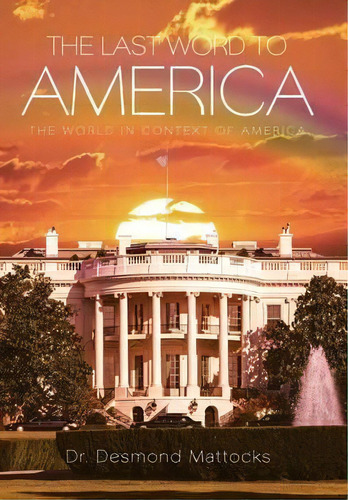 The Last Word To America, De Dr Desmond Mattocks. Editorial Westbow Press, Tapa Dura En Inglés