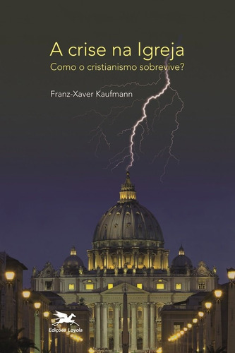 A Crise Na Igreja - Como O Cristianismo Sobrevive?, De Franz-xaver Kaufmann. Editora Edições Loyola Em Português