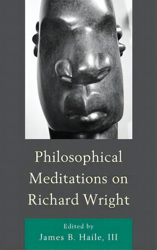 Philosophical Meditations On Richard Wright, De James B. Haile. Editorial Lexington Books, Tapa Dura En Inglés