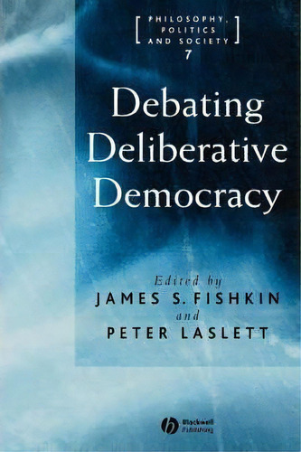 Debating Deliberative Democracy, De James S. Fishkin. Editorial John Wiley Sons Ltd, Tapa Blanda En Inglés