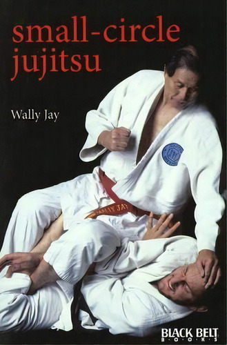 Small-circle Jujitsu, De Wally Jay. Editorial Black Belt Communications, Tapa Blanda En Inglés