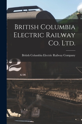 Libro British Columbia Electric Railway Co. Ltd. [microfo...