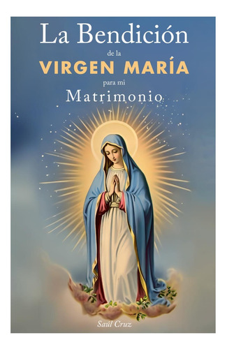 Libro: La Bendición De La Virgen María Para Mi Matrimonio (s
