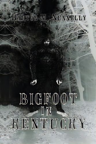 Bigfoot In Kentucky: Revised And Expanded 2nd Ed., De Nunnelly, Barton M.. Editorial Createspace, Tapa Blanda En Inglés