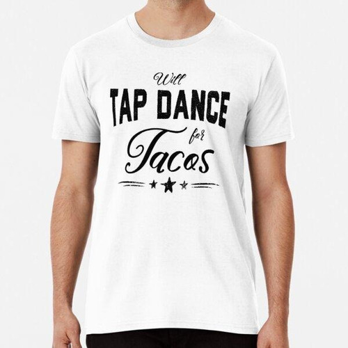 Remera Will Tap Dance Para Tacos Algodon Premium