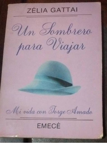 Zélia Gattai Un Sombrero Para Viajar Mi Vida Con Jorge Amado