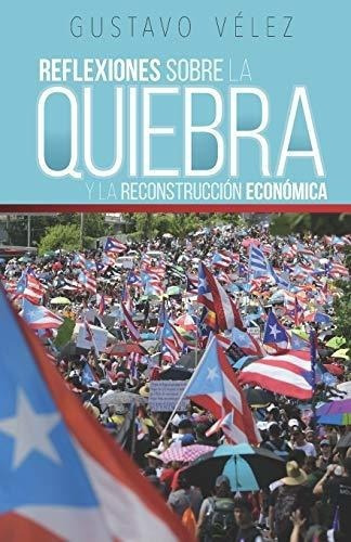 Reflexiones Sobre La Quiebra Y La Reconstruccion..., De Vélez, Gust. Editorial Independently Published En Español