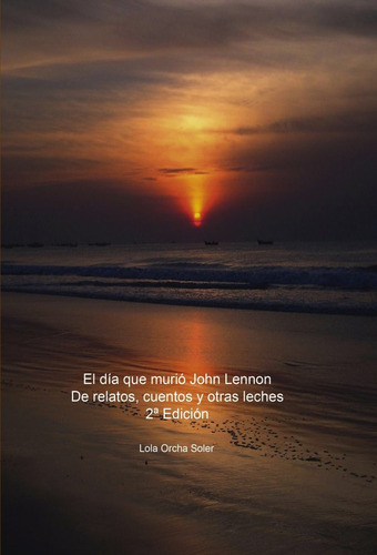 Libro El Dã­a Que Muriã³ John Lennon, De Relatos, Cuentos...