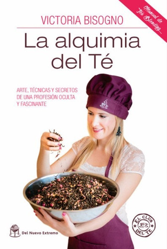 La Alquimia Del Té - Victoria Bisogno - Del Nuevo Extremo