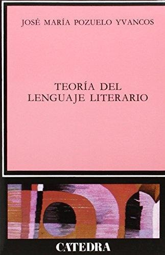 La Teoría Del Lenguaje Literario, De José María Pozuelo Yvancos., Vol. 0. Editorial Cátedra, Tapa Blanda En Español, 2003