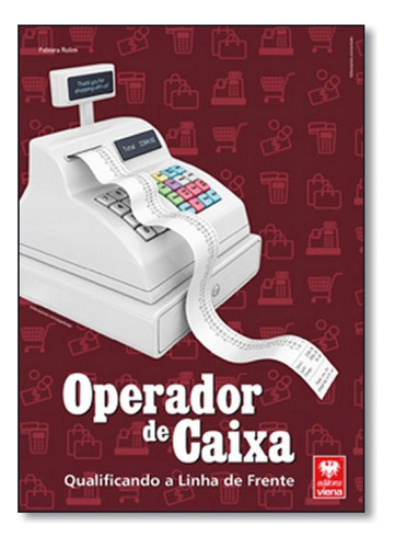 Operador de Caixa: Qualificando a Linha de Frente, de Fabiana Rolim. Editora Viena, capa mole em português