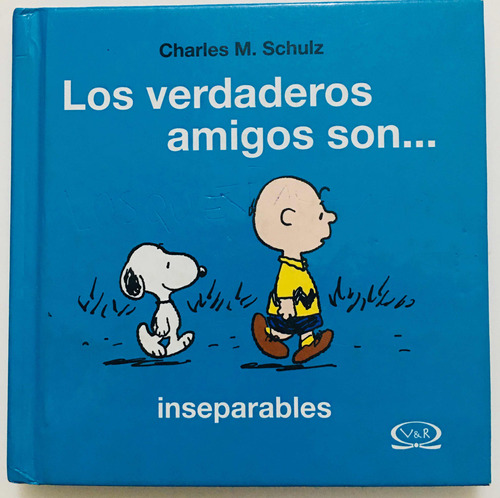 Los Verdaderos Amigos Son Inseparables. Charles Schulz