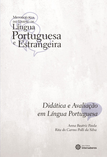 Didática e avaliação em língua portuguesa, de Paula, Anna Beatriz. Série Coleção Metodologia do Ensino de Língua Portuguesa e Estrangeira Editora Intersaberes Ltda., capa mole em português, 2012