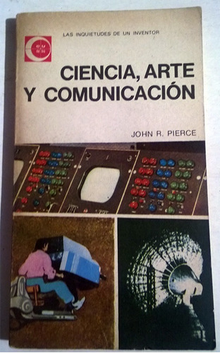 Libro De John R. Pierce : Ciencia, Arte Y Comunicación