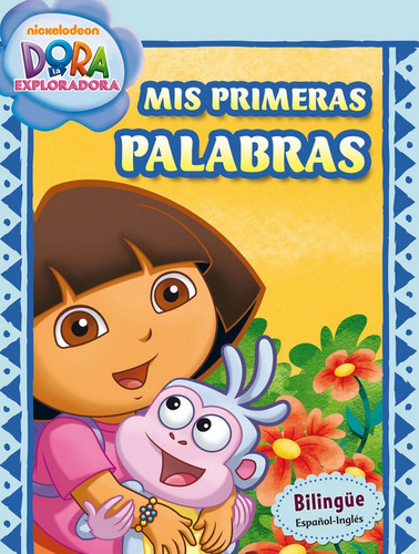 Mis primeras palabras (Dora la exploradora. Cuadernos de aprendizaje), de Nickelodeon. Editorial Beascoa, tapa blanda en español