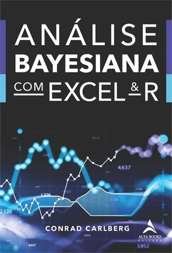 Análise Bayesiana Com Excel & R, De Rad G. Carlberg. Editorial Alta Books, Capa Mole, Edição 1 Em Português, 2024