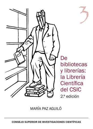 De Bibliotecas Y Librerias La Libreria Cientifica Del Csic, De Aguilo Alonso, Maria Paz. Editorial Consejo Superior De Investigaciones Cientificas, Tapa Blanda En Español