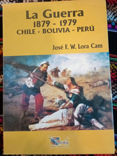 La Guerra 1879-1979  Chile - Bolivia - Peru.