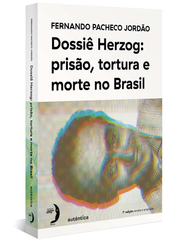 Dossiê Herzog: prisão, tortura e morte no Brasil (Nova Edição - 2021), de Jordão, Fernando Pacheco. Autêntica Editora Ltda., capa mole em português, 2021