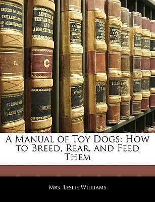 Libro A Manual Of Toy Dogs: How To Breed, Rear, And Feed ...
