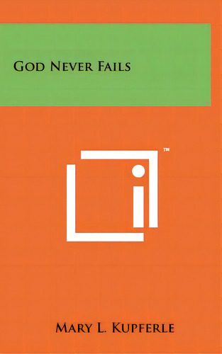 God Never Fails, De Kupferle, Mary L.. Editorial Literary Licensing Llc, Tapa Dura En Inglés