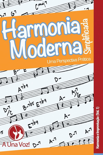 Harmonia Moderna Simplificada: Uma Perspectiva Prática: 1 (h
