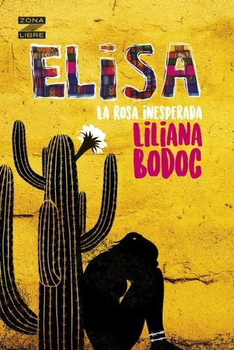 Elisa, La Rosa Inesperada - Zona Libre, de Bodoc, Liliana. Editorial Norma, tapa blanda en español