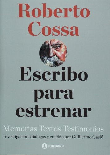 Escribo Para Estrenar - Memorias Textos, Cossa, Corregidor