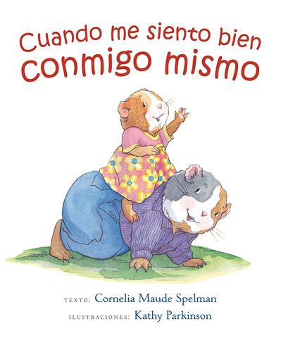 Cuando me siento bien conmigo mismo, de Maude Spelman, Cornelia. Editorial PICARONA-OBELISCO, tapa dura en español, 2016