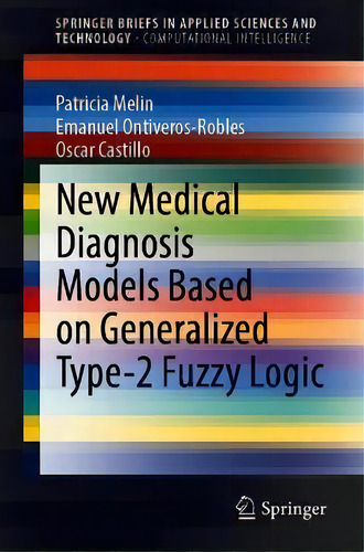 New Medical Diagnosis Models Based On Generalized Type-2 Fuzzy Logic, De Patricia Melin. Editorial Springer Nature Switzerland Ag, Tapa Blanda En Inglés