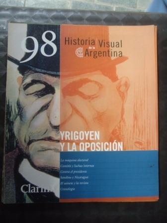 Historia Visual De La Argentina Nº 98 Yrigoyen Y Oposicion