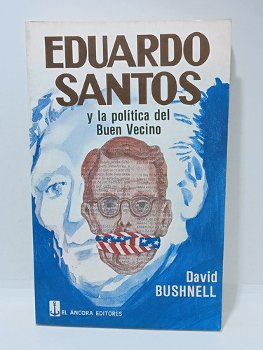 Eduardo Santos Y La Política Del Buen Vecino - David Bushnel