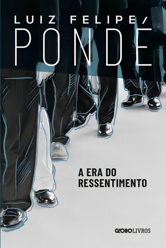 A Era Do Ressentimento, De Pondé, Luiz Felipe. Editora Globo Livros, Capa Mole Em Português