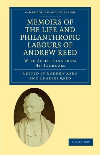 Memoirs Of The Life And Philanthropic Labours Of Andrew Reed