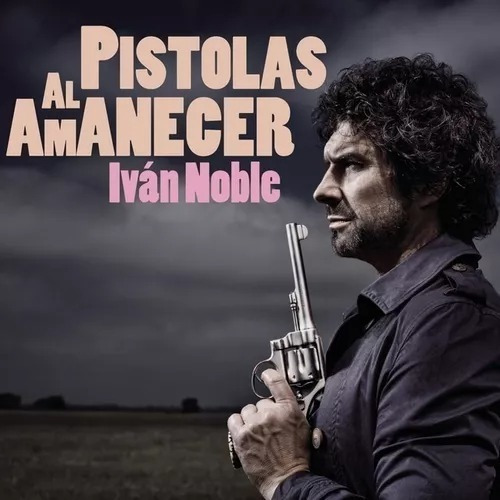 Ivan Noble - Pistolas Al Amanecer - Cd Nuevo Y Sellado