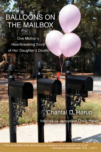 Balloons On The Mailbox: One Mother's Heartbreaking Story Of Her Daughter's Death, De Chantal D Horup., Vol. 1. Editorial Iuniverse, Tapa Dura En Inglés
