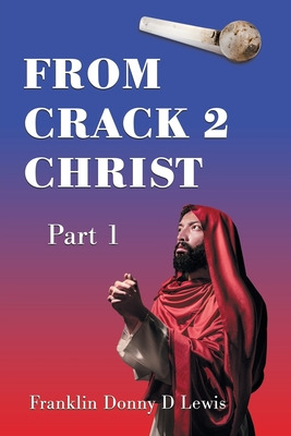 Libro From Crack 2 Christ: Part 1 - Lewis, Franklin Donny...