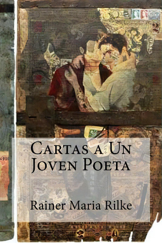 Cartas A Un Joven Poeta, De Rainer Maria Rilke. Editorial Createspace Independent Publishing Platform, Tapa Blanda En Español