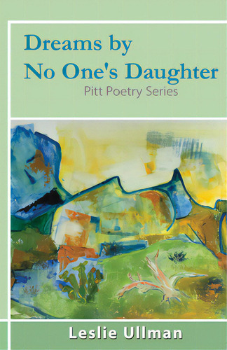 Dreams By No One's Daughter: Pitt Poetry Series, De Ullman, Leslie. Editorial Open Road Distribution, Tapa Blanda En Inglés