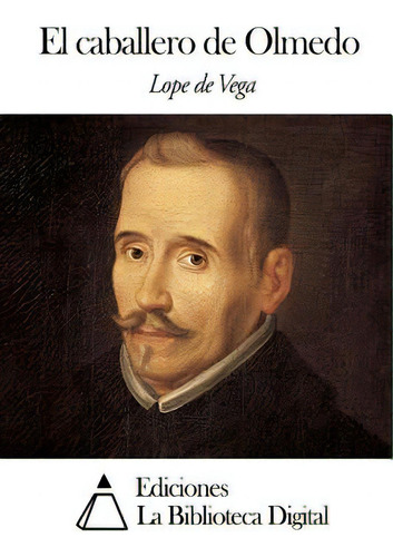 El Caballero De Olmedo, De Vega, Lope De., Vol. 1. Editorial Createspace, Tapa Blanda En Español
